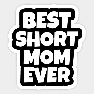 Best Short Mom Ever Sticker